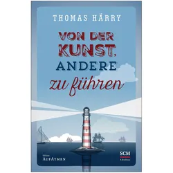 Von der Kunst, andere zu führen, Fachbücher von Thomas Härry
