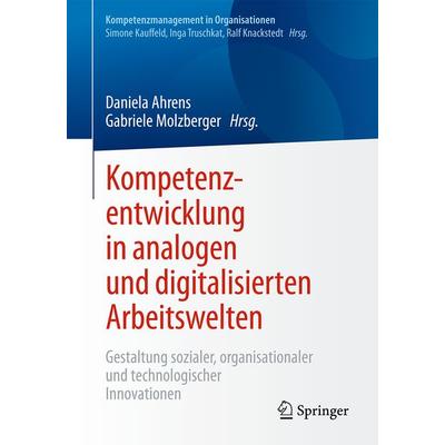 Kompetenzentwicklung in analogen und digitalisierten Arbeitswelten, Taschenbuch von , Springer Berlin, 978-3-662-54955-1