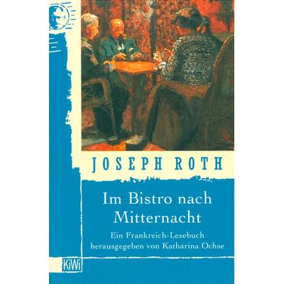 Im Bistro nach Mitternacht, Taschenbuch von Joseph Roth, Kiepenheuer & Witsch, 978-3-462-02806-5