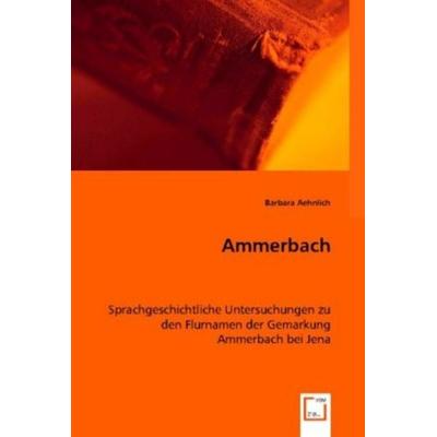 Barbara Aehnlich: Ammerbach, Taschenbuch von Barbara Aehnlich, VDM, 978-3-8364-8200-4
