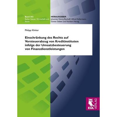 Einschränkung des Rechts auf Vorsteuerabzug von Kreditinstituten infolge der Umsatzbesteuerung von Finanzdienstleistungen, Taschenbuch von Philipp