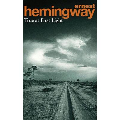 True At First Light, Taschenbuch von Ernest Hemingway, Arrow Books, 978-0-09-928212-9