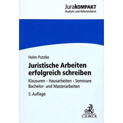 Juristische Arbeiten erfolgreich schreiben, Taschenbuch von Holm Putzke, C. H. Beck
