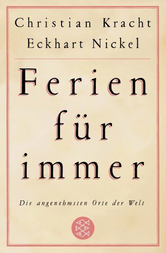 Christian Kracht - Ferien für immer: Die angenehmsten Orte der Welt - Preis vom 18.10.2026 15:28:09 h