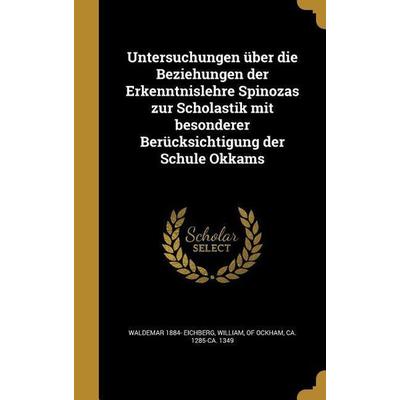 Untersuchungen über die Beziehungen der Erkenntnislehre Spinozas zur Scholastik mit besonderer Berücksichtigung der Schule Okkams, Gebundene Ausgabe
