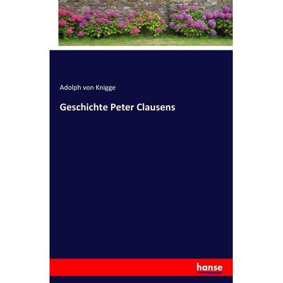 Geschichte Peter Clausens, Taschenbuch von Adolph Knigge, Hansebooks, 978-3-7411-1864-7