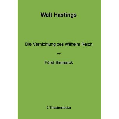 Die Vernichtung des Wilhelm Reich - Fürst Bismarck, Paperback von Walt Hastings, BoD – Books on Demand, 978-3-8311-0457-4