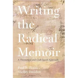 Writing the Radical Memoir, Belletristik von Shelley Davidow, Paul Williams