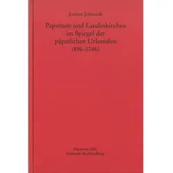 Papsttum und Landeskirchen im Spiegel der päpstlichen Urkunden (896-1046), Fachbücher von Jochen Johrendt