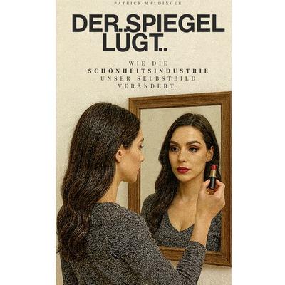 Der Spiegel lügt, Taschenbuch von Patrick Maldinger, BoD – Books on Demand, 978-3-695-10550-2