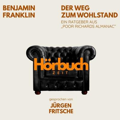 Der Weg zum Wohlstand. Ein Ratgeber aus 'Poor Richard's Almanach'. - Hörbuchzeit,Benjamin Franklin, Audio, 9783754519592
