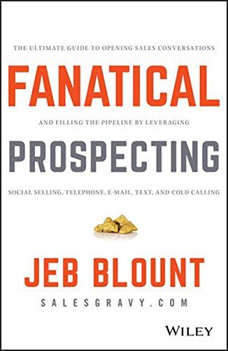 Jeb Blount - Fanatical Prospecting: The Ultimate Guide to Opening Sales Conversations and Filling the Pipeline by Leveraging Social Selling, Telephone, Email, Text, and Cold Calling - Preis vom 30.09.2026 09:01:18 h