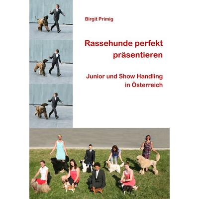 Rassehunde perfekt präsentieren, Taschenbuch von Birgit Primig, BoD – Books on Demand, 978-3-8391-6671-0