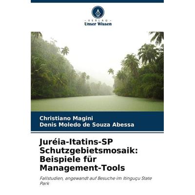 Juréia-Itatins-SP Schutzgebietsmosaik: Beispiele für Management-Tools, Taschenbuch von Christiano Magini,Denis Moledo de Souza Abessa, Verlag Unser