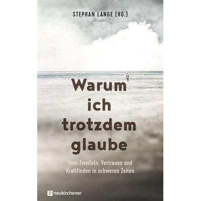 Warum ich trotzdem glaube, Gebundene Ausgabe von , Neukirchener Verlagsgesellschaft, 978-3-7615-6824-8