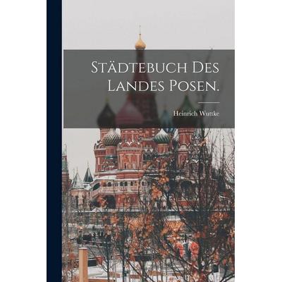 Städtebuch des Landes Posen., Taschenbuch von Heinrich Wuttke, Legare Street Press, 978-1-01-689990-1