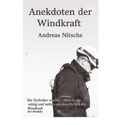 Anekdoten der Windkraft, Gebundene Ausgabe von Andreas Nitsche, Tredition, 978-3-384-80551-5