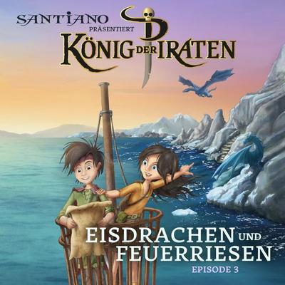 Santiano präsentiert König der Piraten - Eisdrachen und Feuerriesen (Episode 3) - Lukas Hainer,Christian Gundlach, Audio, 4064066585082