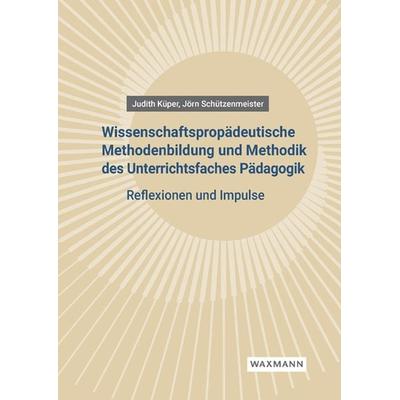 Wissenschaftspropädeutische Methodenbildung und Methodik des Unterrichtsfaches Pädagogik, Taschenbuch von Judith Küper,Jörn Schützenmeister, Waxmann