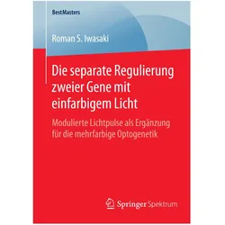 Die separate Regulierung zweier Gene mit einfarbigem Licht, Fachbücher von Roman S. Iwasaki
