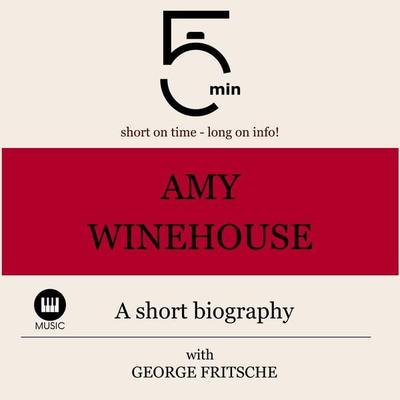 Amy Winehouse: A short biography - 5 Minutes,5 Minute Biographies,George Fritsche, Audio, 9783754506820