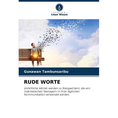 Rude Worte, Taschenbuch von Gunawan Tambunsaribu, Verlag Unser Wissen, 978-620-7-33655-5