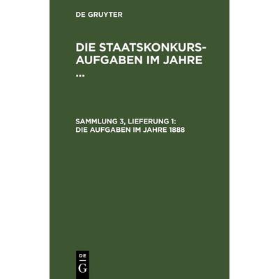 Die Staatskonkurs-Aufgaben im Jahre ... / Die Aufgaben im Jahre 1888, Gebundene Ausgabe von , De Gruyter, 978-3-11-262911-6