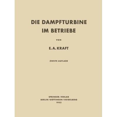 Die Dampfturbine im Betriebe, Taschenbuch von Ernst A. Kraft, Springer Berlin, 978-3-642-49008-8