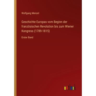 Geschichte Europas vom Beginn der französischen Revolution bis zum Wiener Kongress (1789-1815), Taschenbuch von Wolfgang Melzer, Outlook,