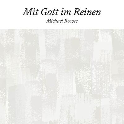 Mit Gott im Reinen - Michael Reeves, Audio, 4099995497700