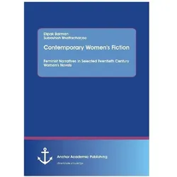 Contemporary Women's Fiction. Feminist Narratives in Selected Twentieth Century Women's Novels, Belletristik von Subashish Bhattacharjee, Dipak Barman