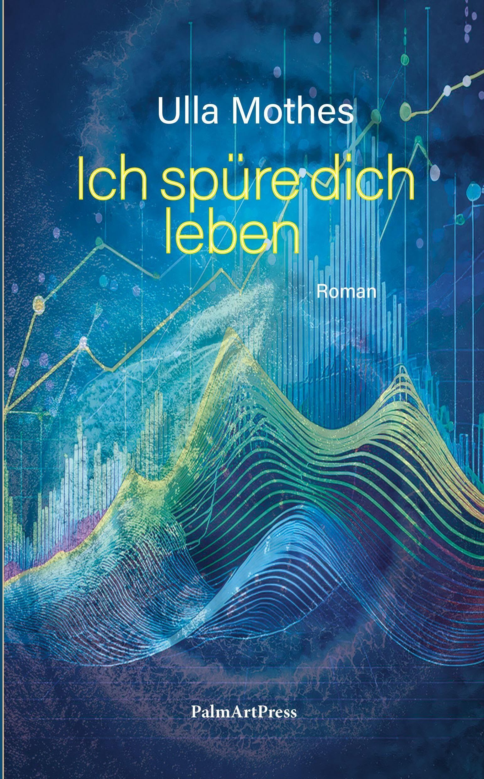 Ulla Mothes - Ich spüre dich leben: Gesellschaftsroman - Preis vom 19.10.2026 19:33:35 h