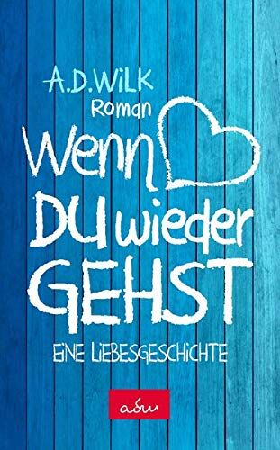A.D. WiLK - Wenn du wieder gehst: Eine Liebesgeschichte - Preis vom 14.10.2026 23:07:16 h