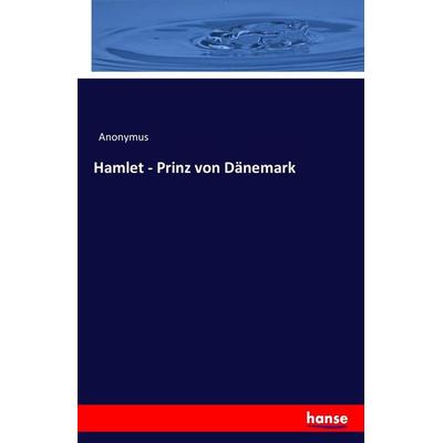 Hamlet - Prinz von Dänemark, Taschenbuch von Anonymus, Hansebooks, 978-3-7428-6562-5