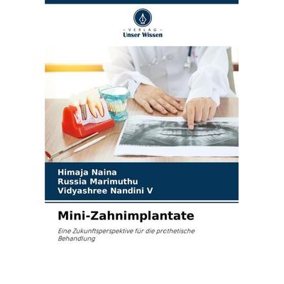 Mini-Zahnimplantate, Taschenbuch von Himaja Naina,Russia Marimuthu,Vidyashree Nandini V., Verlag Unser Wissen, 978-620-6-85922-2