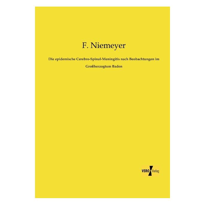 Vero Die epidemische Cerebro-Spinal-Meningitis nach Beobachtungen im Grossherzogtum Baden (Deutsch, Softcover, F Niemeyer) (55542099)