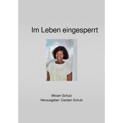 Im Leben eingesperrt, Taschenbuch von Miriam Schulz, Epubli, 978-3-565-21518-8