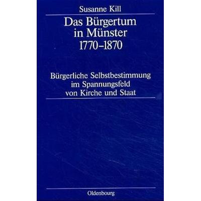 Das Bürgertum in Münster 1770–1870, Gebundene Ausgabe von Susanne Kill, De Gruyter Oldenbourg, 978-3-486-56573-7