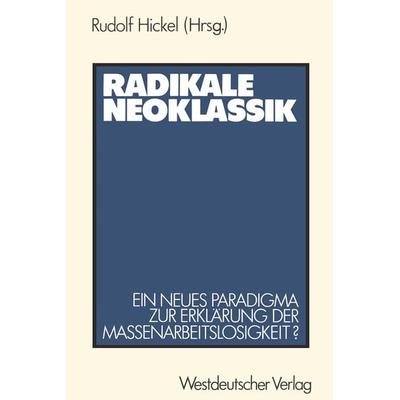 Radikale Neoklassik, Taschenbuch von Rudolf Hickel, VS Verlag für Sozialwissenschaften, 978-3-531-11824-6