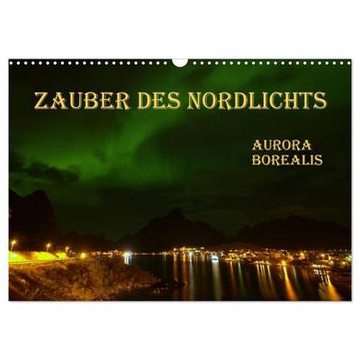 Zauber des Nordlichts - Aurora borealis (Wandkalender 2027 DIN A3 quer), CALVENDO Monatskalender