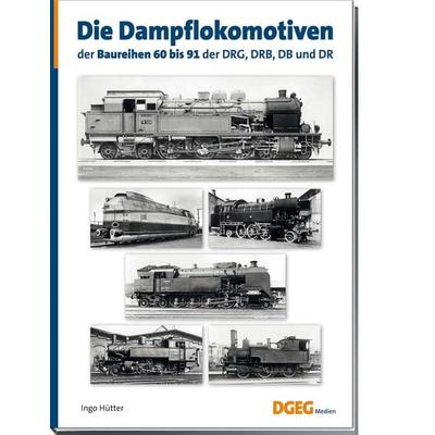 Die Dampflokomotiven der Baureihen 60 bis 91 der DRG, DRB, DB und DR, Taschenbuch von Ingo Hütter, Dgeg Medien, 978-3-946594-21-5
