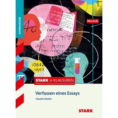 STARK Deutsch Oberstufe - STARK in Klausuren - Verfassen eines Essays, Taschenbuch von Claudia Mutter, Stark Verlag GmbH, 978-3-8490-1577-0