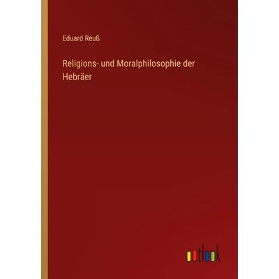 Religions- und Moralphilosophie der Hebräer, Taschenbuch von Eduard Reuss, Outlook, 978-3-368-60478-3