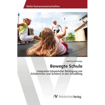 Bewegte Schule, Taschenbuch von Matthias Rohringer, AV Akademikerverlag, 978-3-639-85490-9