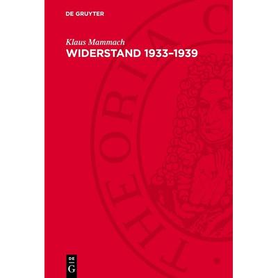 Widerstand 1933–1939, Gebundene Ausgabe von Klaus Mammach, De Gruyter, 978-3-11-275586-0