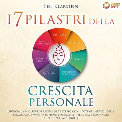 I 7 pilastri della crescita personale: Diventa la migliore versione di te stesso con i potenti metodi della psicologia e mostra il pieno potenziale