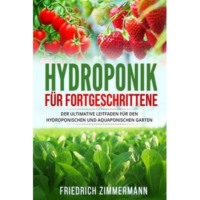 Hydroponik für Fortgeschrittene, Taschenbuch von Friedrich Zimmermann, David Redmond, 978-1-80362-467-9