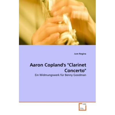 Rogina, J: Aaron Copland's 'Clarinet Concerto' -