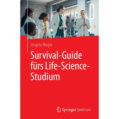 Survival-Guide fürs Life-Science-Studium, Taschenbuch von Angela Magin, Springer Berlin, 978-3-662-69684-2