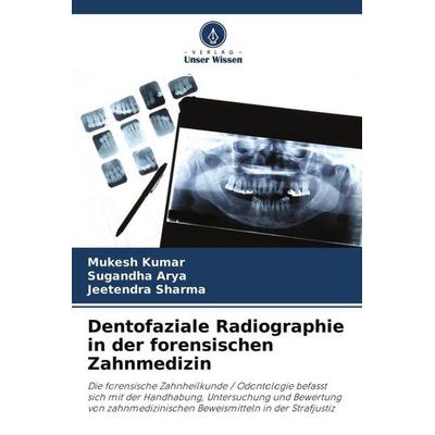 Dentofaziale Radiographie in der forensischen Zahnmedizin, Taschenbuch von Mukesh Kumar,Sugandha Arya,Jeetendra Sharma, Verlag Unser Wissen,
